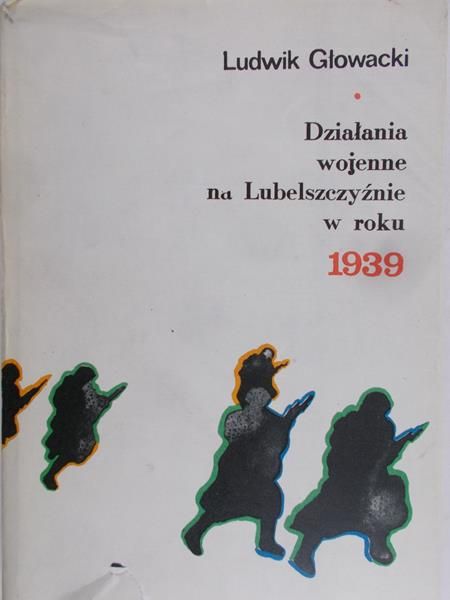 Głowacki Ludwik -Działania wojenne na Lubelszczyźnie w roku 1939