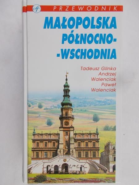 Glinka Tadeusz - Małopolska północno-wschodnia, przewodnik