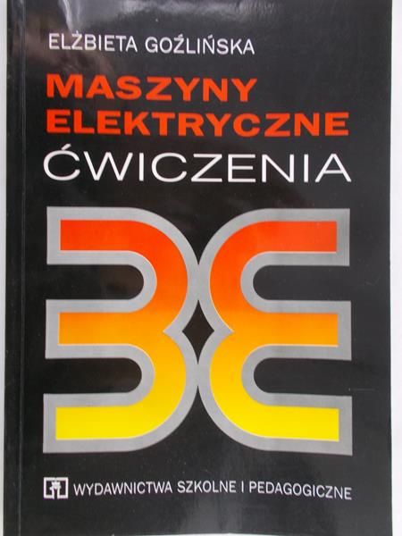Goźlińska Elżbieta - Maszyny elektryczne. Ćwiczenia dla technikum