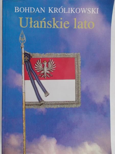 Królikowski Bohdan - Ułańskie lato