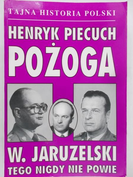 Piecuch Henryk - Pożoga W.Jaruzelski tego nigdy nie powie