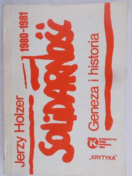 Holzer Jerzy - "Solidarność"  1980-1981. Geneza i historia