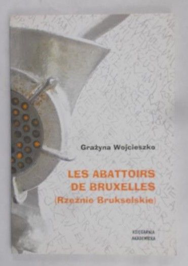 Wojcieszko Grażyna - Les Abattoirs de Bruxelles (Rzeźnie Brukselskie)