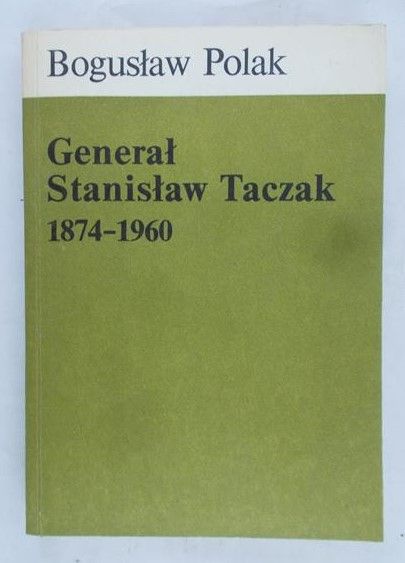 Polak Bogusław - Generał Stanisław Taczak 1874-1960