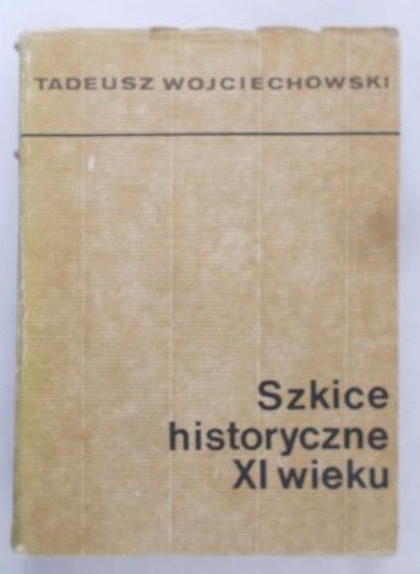 Wojciechowski Tadeusz - Szkice historyczne XI wieku