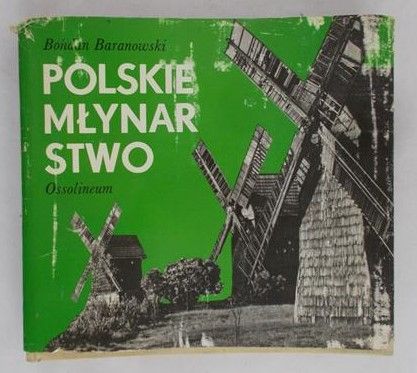 Baranowski Bohdan - Polskie młynarstwo