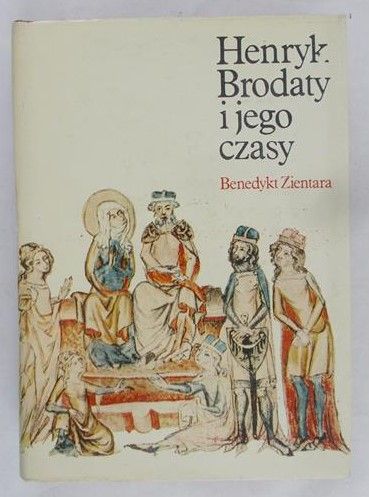 Zientara Benedykt - Henryk Brodaty i jego czasy