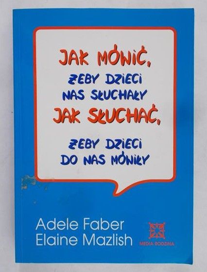 Faber Adele - Jak mówić, żeby dzieci nas słuchały. Jak słuchać, żeby dzieci do nas mówiły