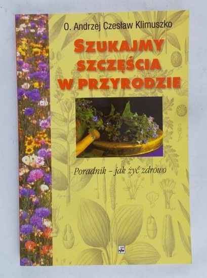 Klimuszko Andrzej Czesław - Szukajmy szczęścia w przyrodzie