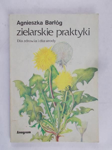 Barłóg Agnieszka - Zielarskie praktyki Agaty