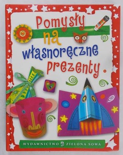 Cholewińska-Szkolik Aniela - Pomysły na własnoręczne prezenty