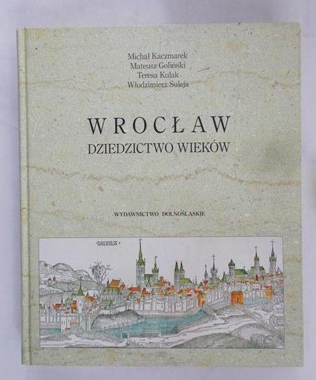 Kaczmarek Michał - Wrocław. Dziedzictwo wieków