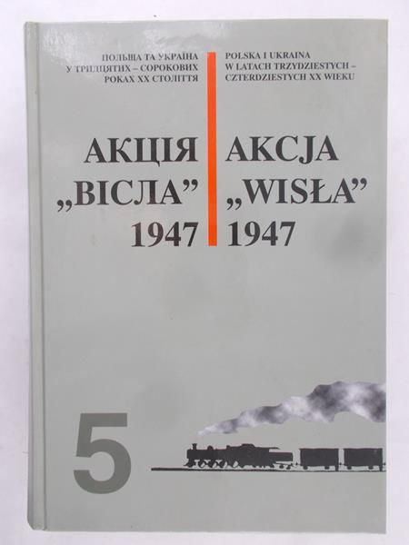 Bohumow Serhij (red.) - Akcja "Wisła" 1947 tom 5