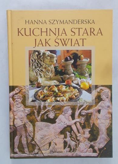 Szymanderska Hanna  - Kuchnia stara jak świat
