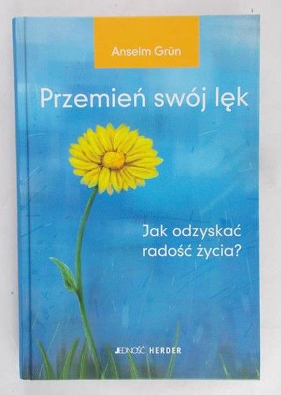 Grun Anselm - Przemień swój lęk