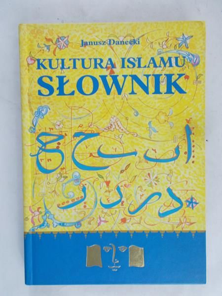 Danecki Janusz - Kultura islamu. Słownik