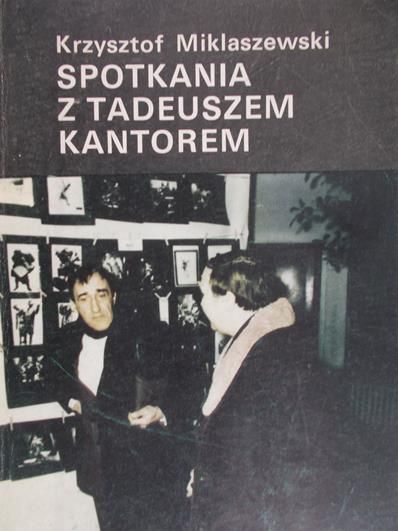 Miklaszewski Krzysztof - Spotkania z Tadeuszem Kantorem