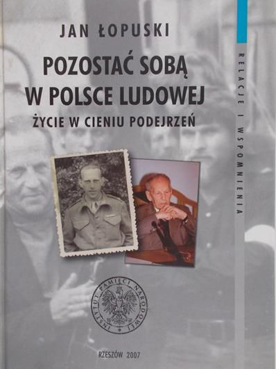 Łopuski Jan  -  Pozostać sobą w Polsce Ludowej