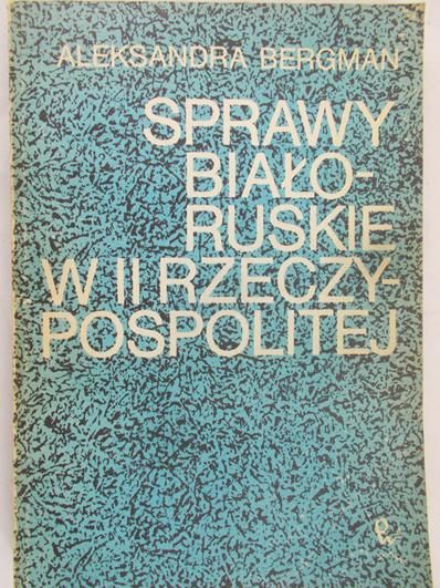 Bergman Aleksander - Sprawy Biało-Ruskie w II Rzeczypospolitej