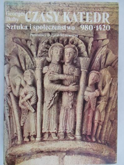 Duby Georges - Czasy katedr.  Sztuka i społeczeństwo 980-1420