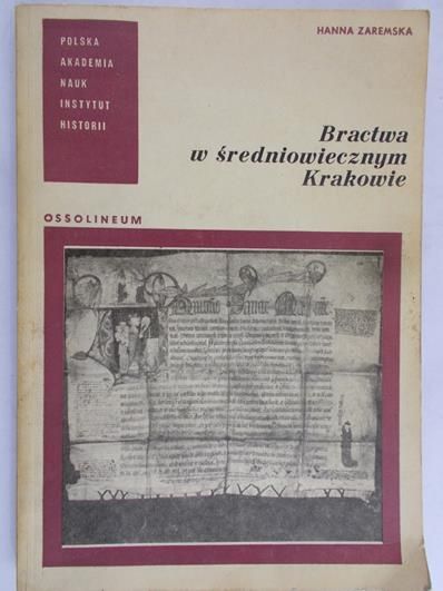Zaremska Hanna - Bractwa w średniowiecznym Krakowie