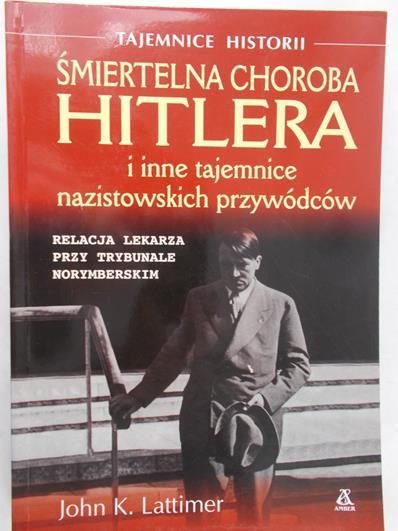 Lattimer John K. - Śmiertelna choroba Hitlera i inne tajemnice nazistowskich przywódców