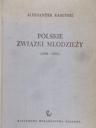 Kamiński Aleksander - Polskie Związki Młodzieży 1804-1831