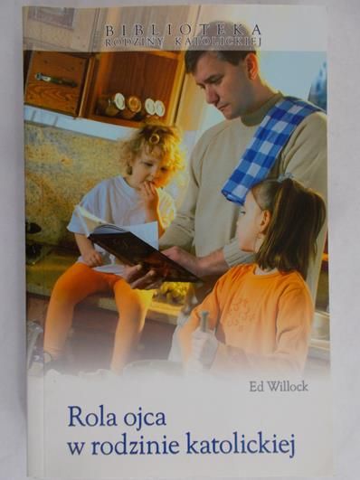 Willock Ed - Rola ojca w rodzinie katolickiej