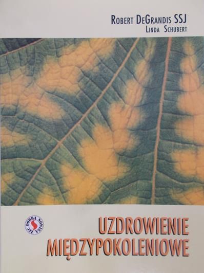 DeGrandis Robert - Uzdrowienie międzypokoleniowe