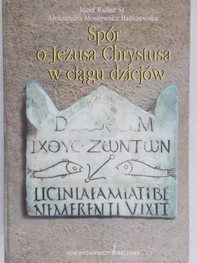 Kulisz Józef - Spór o Jezusa Chrystusa w ciągu dziejów