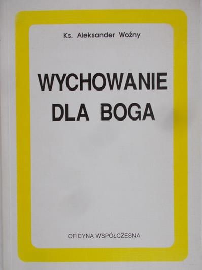 Woźny Aleksander - Wychowanie dla Boga