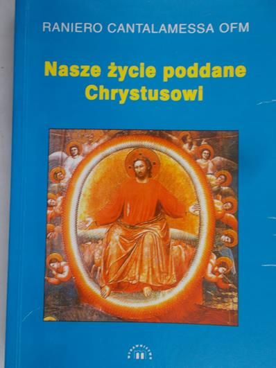 Cantalamessa Raniero - Nasze życie poddane Chrystusowi