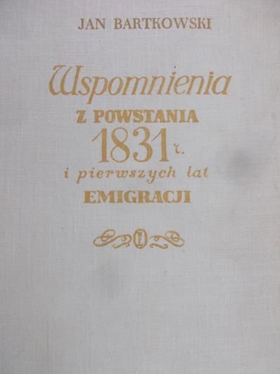 Bartkowski Jan - Wspomnienia z powstania 1831 i pierwszych lat emigracji
