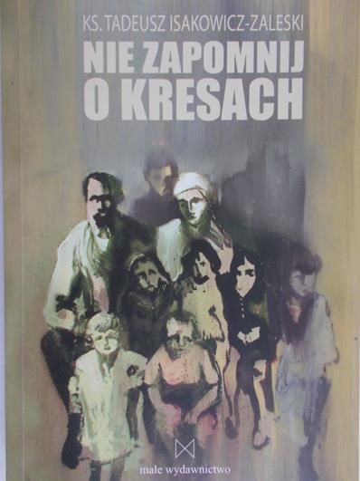 Isakowicz - Zalewski Tadeusz  - Nie zapomnij o kresach