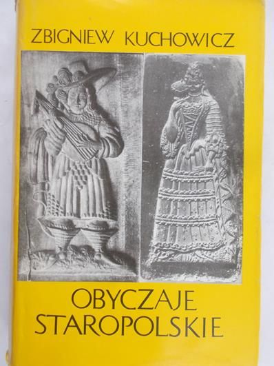 Kuchowicz Zbigniew - Obyczaje staropolskie XVII -  XVIII wieku