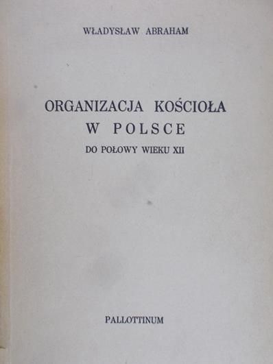 Abraham Władysław - Organizacja Kościoła w Polsce