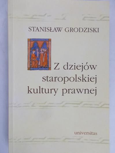 Grodziski Stanisław - Z dziejów staropolskiej kultury prawnej