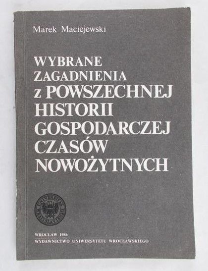 Maciejewski Marek - Wybrane zagadnienia z powszechnej historii gospodarczej czasów nowożytnych