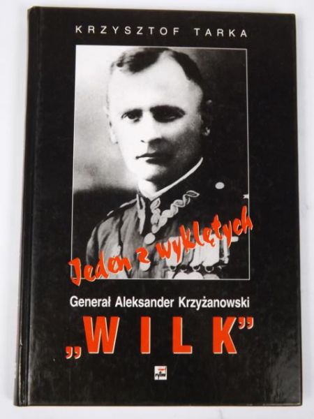 Jeden z wyklętych: Generał Aleksander Krzyżanowski "Wilk"
