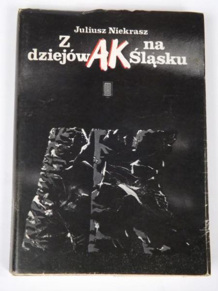Niekrasz Juliusz - Z dziejów AK na Śląsku