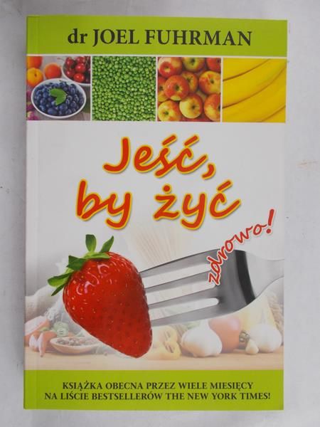 Fuhrman Joel - Jeść, by żyć zdrowo!