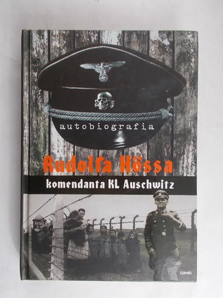 Hoss Rudolf - Autobiografia Rudolfa Hossa, komendanta  KL Auschwitz