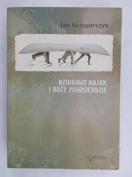 Grzegorczyk Jan-Dziurawy kajak i Boże miłosierdzie