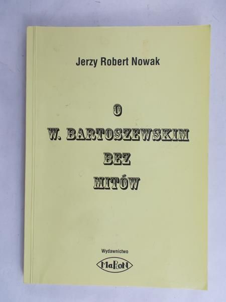 Nowak Jerzy Robert - O W. Bartoszewskim bez mitów