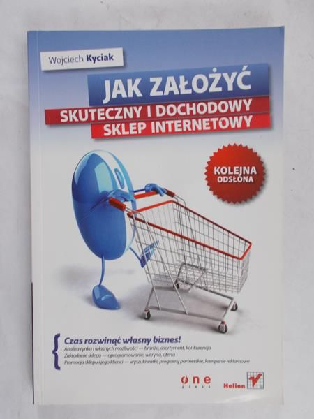 Kyciak Wojciech - Jak założyć skuteczny i dochodowy sklep internetowy