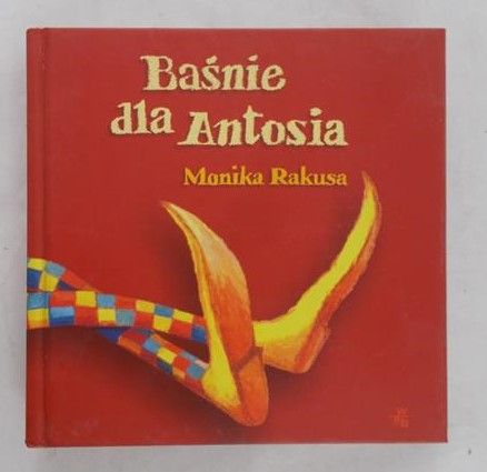 Rakusa Monika - Baśnie dla Antosia
