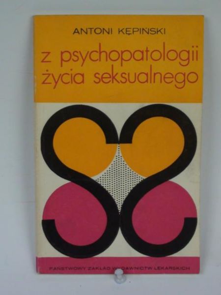 Kępiński Antoni - Z psychopatologii życia seksualnego
