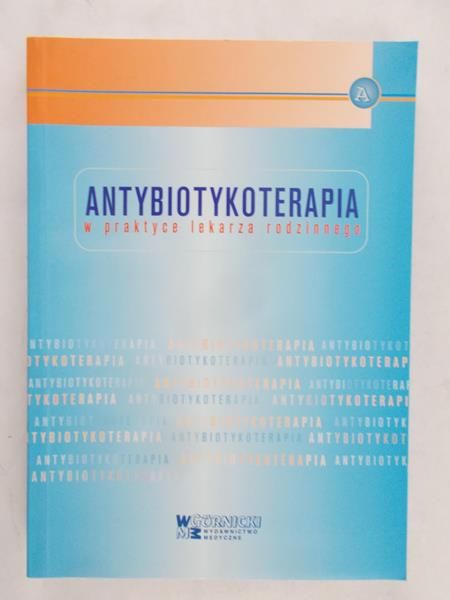Choroszy-Król Irena - Antybiotykoterapia w praktyce lekarza rodzinnego