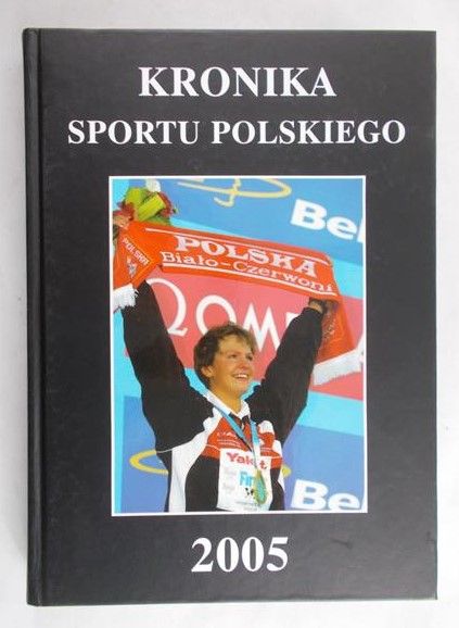 Chruścicki Bogdan (red.) - Kronika sportu polskiego 2005