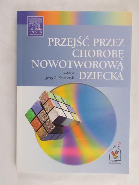 Kowalczyk Jerzy (red.) - Przejść przez chorobę nowotworową dziecka